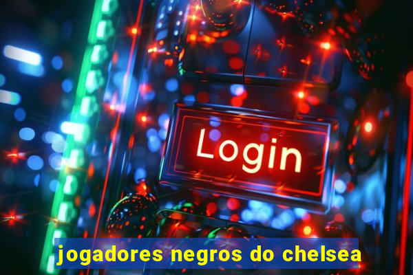 jogadores negros do chelsea